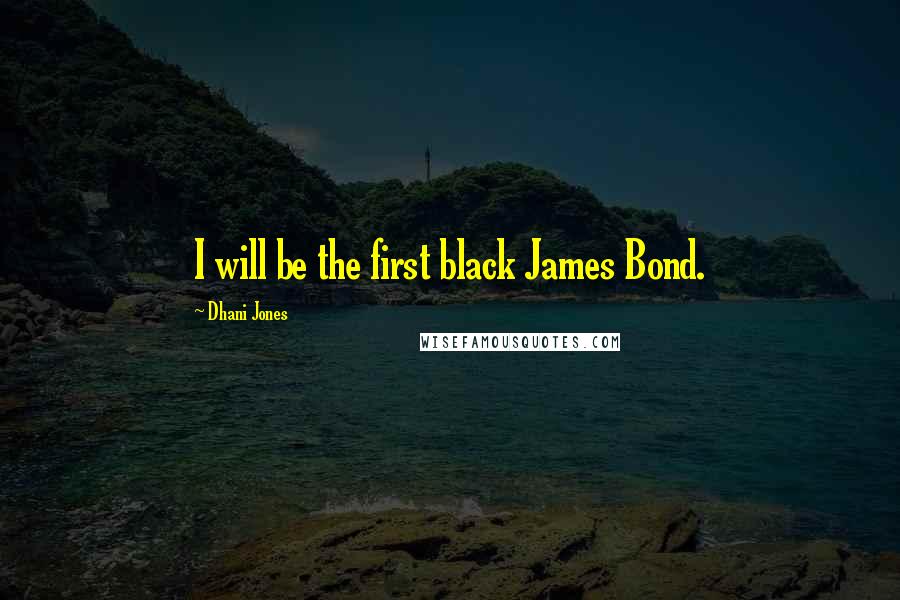 Dhani Jones Quotes: I will be the first black James Bond.