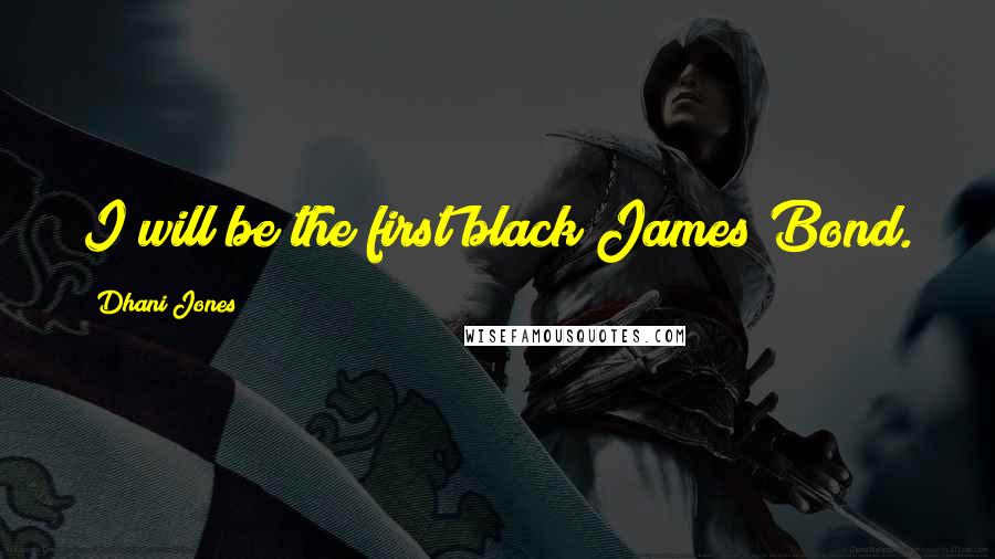 Dhani Jones Quotes: I will be the first black James Bond.