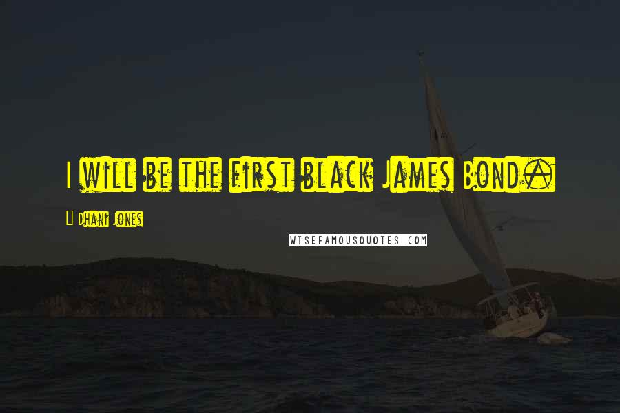 Dhani Jones Quotes: I will be the first black James Bond.