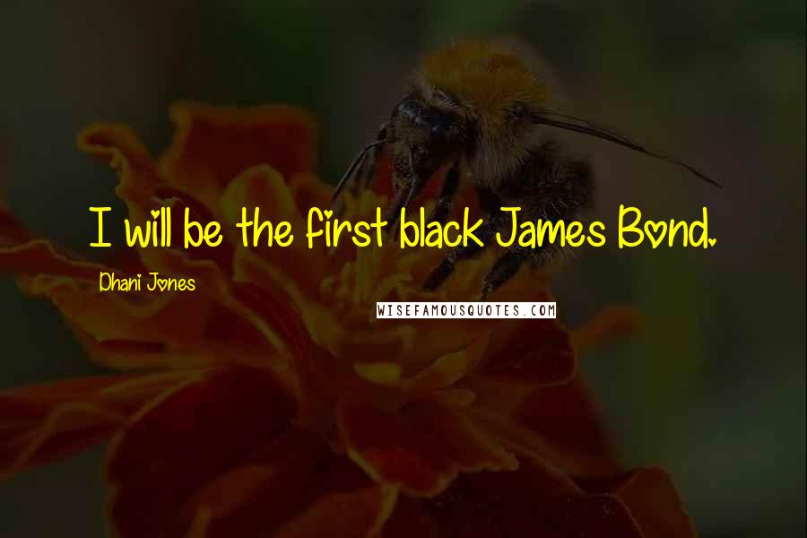 Dhani Jones Quotes: I will be the first black James Bond.