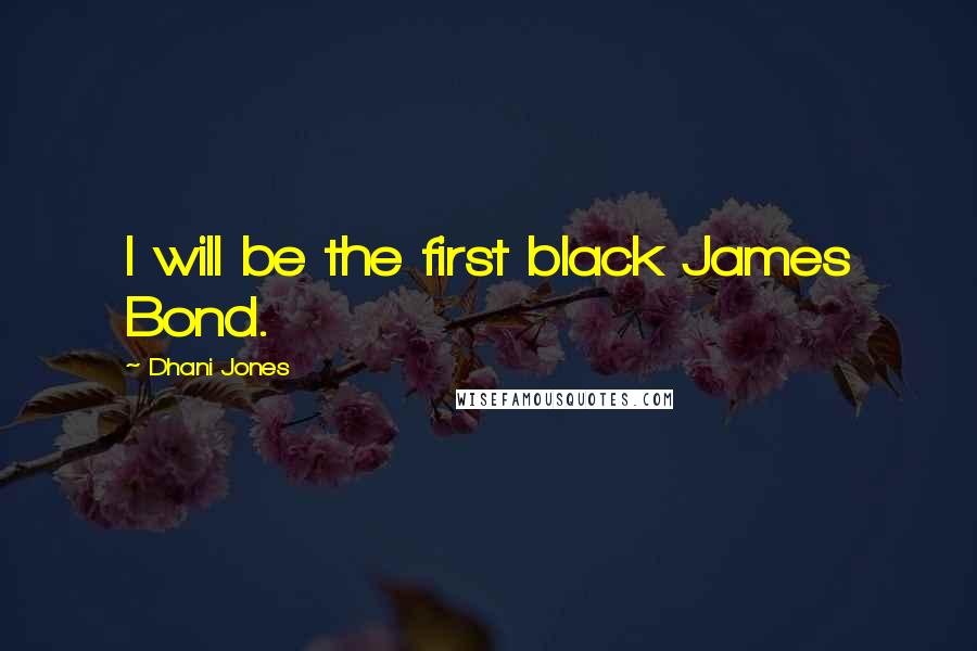 Dhani Jones Quotes: I will be the first black James Bond.