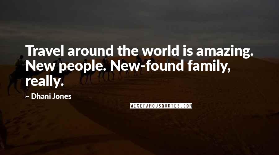 Dhani Jones Quotes: Travel around the world is amazing. New people. New-found family, really.