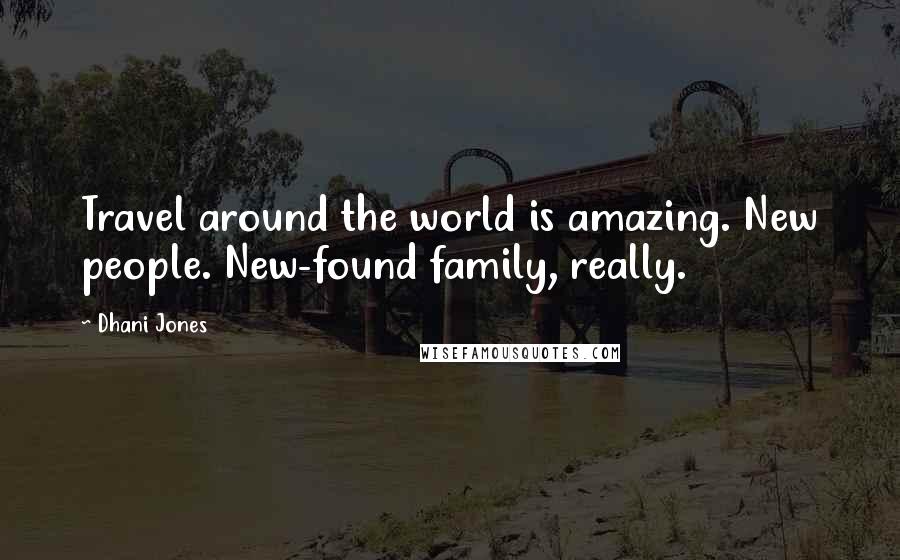 Dhani Jones Quotes: Travel around the world is amazing. New people. New-found family, really.