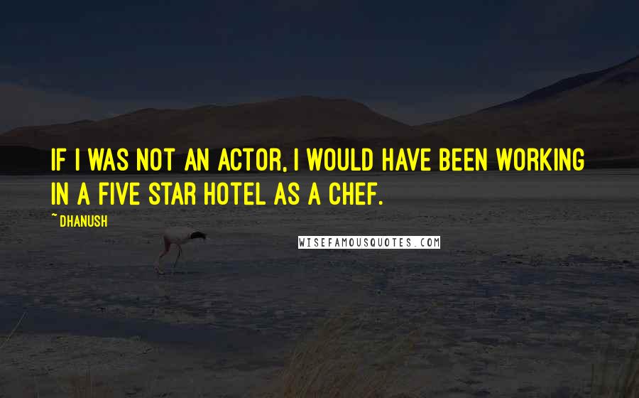 Dhanush Quotes: If I was not an actor, I would have been working in a five star hotel as a chef.