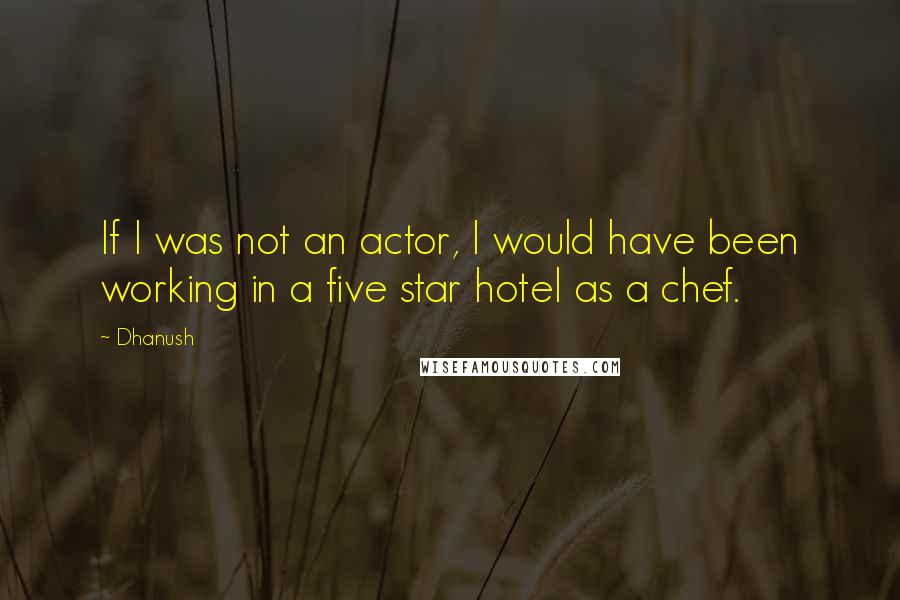 Dhanush Quotes: If I was not an actor, I would have been working in a five star hotel as a chef.