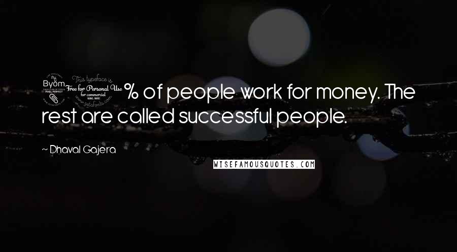 Dhaval Gajera Quotes: 80% of people work for money. The rest are called successful people.