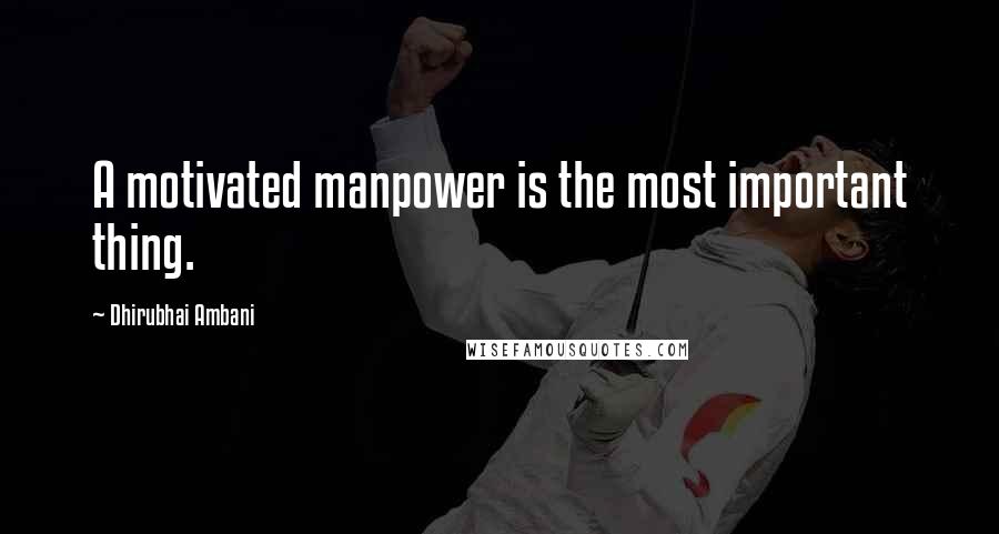 Dhirubhai Ambani Quotes: A motivated manpower is the most important thing.