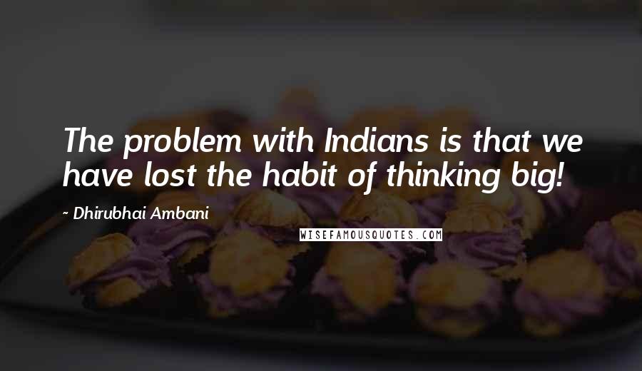 Dhirubhai Ambani Quotes: The problem with Indians is that we have lost the habit of thinking big!