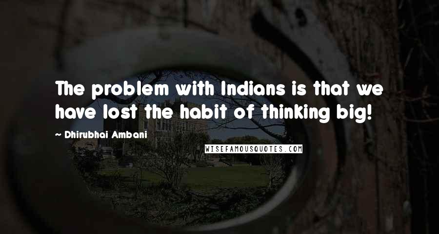 Dhirubhai Ambani Quotes: The problem with Indians is that we have lost the habit of thinking big!