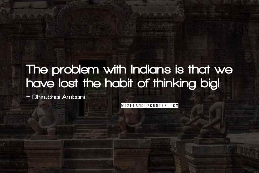 Dhirubhai Ambani Quotes: The problem with Indians is that we have lost the habit of thinking big!