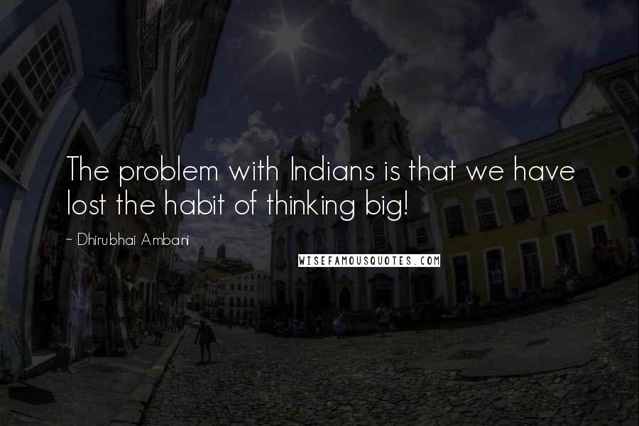 Dhirubhai Ambani Quotes: The problem with Indians is that we have lost the habit of thinking big!