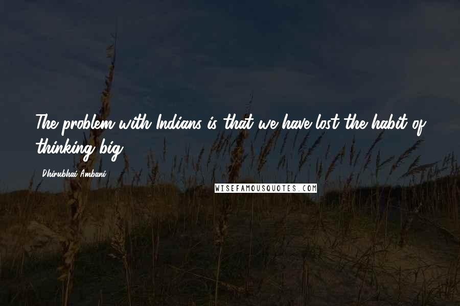 Dhirubhai Ambani Quotes: The problem with Indians is that we have lost the habit of thinking big!