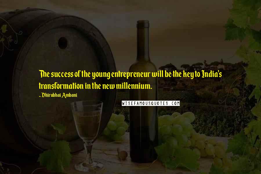 Dhirubhai Ambani Quotes: The success of the young entrepreneur will be the key to India's transformation in the new millennium.
