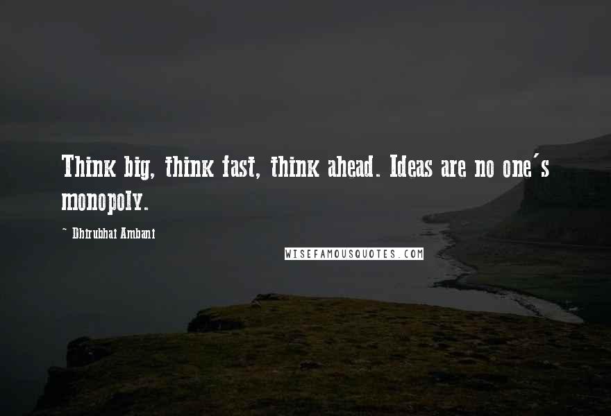 Dhirubhai Ambani Quotes: Think big, think fast, think ahead. Ideas are no one's monopoly.