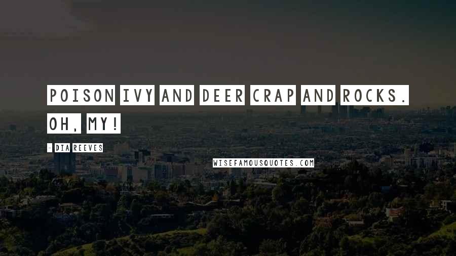 Dia Reeves Quotes: Poison ivy and deer crap and rocks. Oh, my!