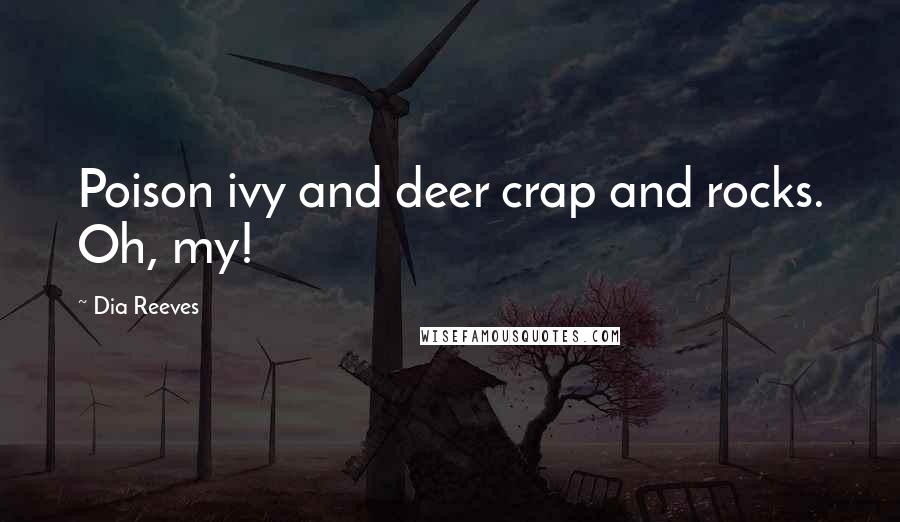 Dia Reeves Quotes: Poison ivy and deer crap and rocks. Oh, my!