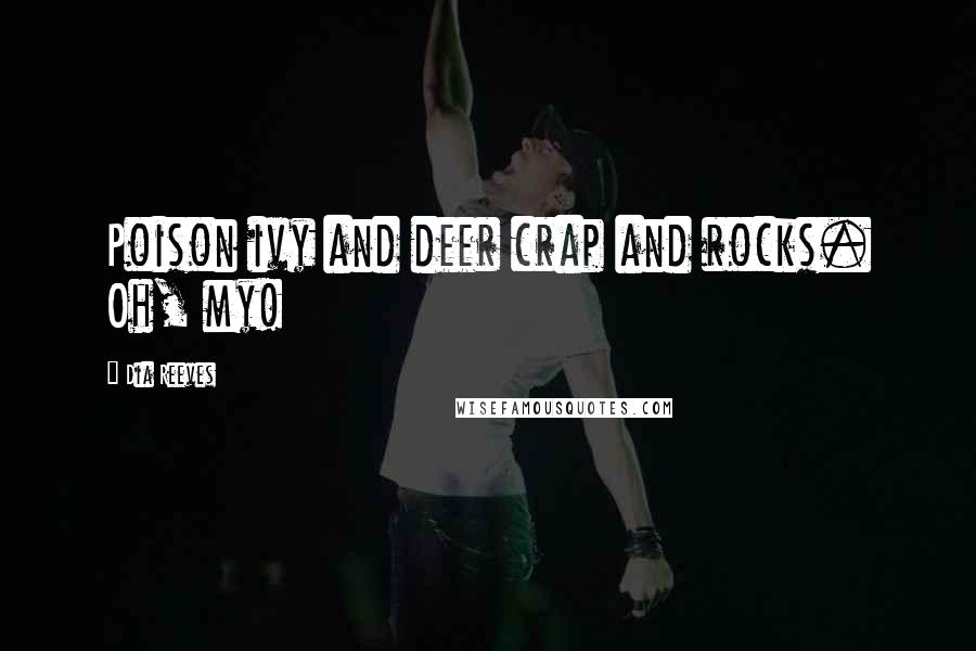 Dia Reeves Quotes: Poison ivy and deer crap and rocks. Oh, my!