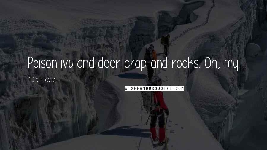 Dia Reeves Quotes: Poison ivy and deer crap and rocks. Oh, my!