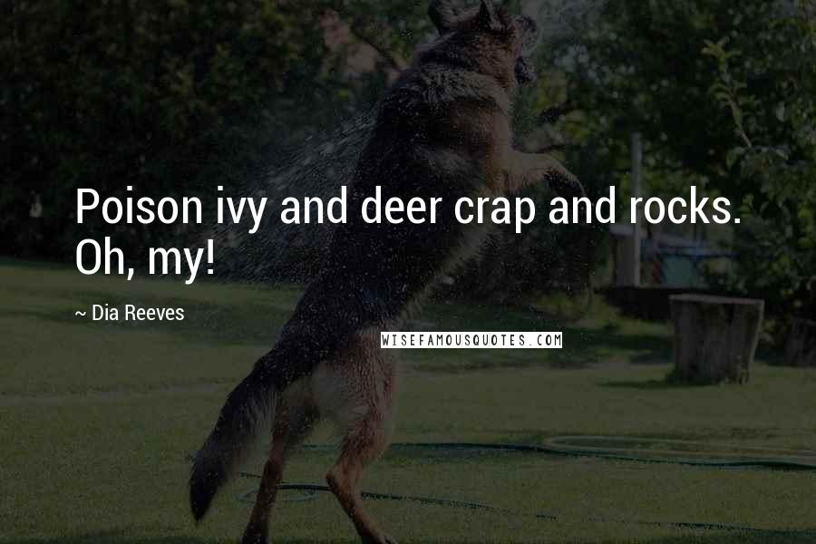 Dia Reeves Quotes: Poison ivy and deer crap and rocks. Oh, my!
