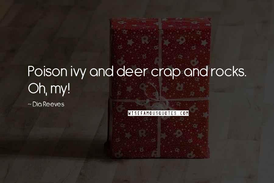 Dia Reeves Quotes: Poison ivy and deer crap and rocks. Oh, my!