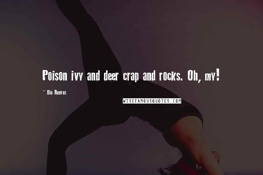 Dia Reeves Quotes: Poison ivy and deer crap and rocks. Oh, my!