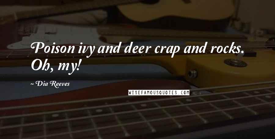 Dia Reeves Quotes: Poison ivy and deer crap and rocks. Oh, my!