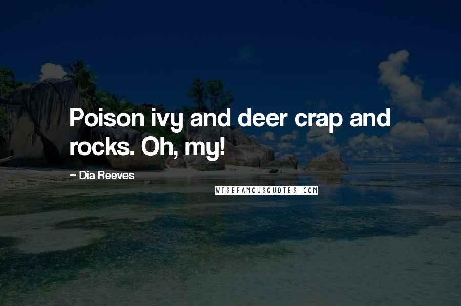 Dia Reeves Quotes: Poison ivy and deer crap and rocks. Oh, my!