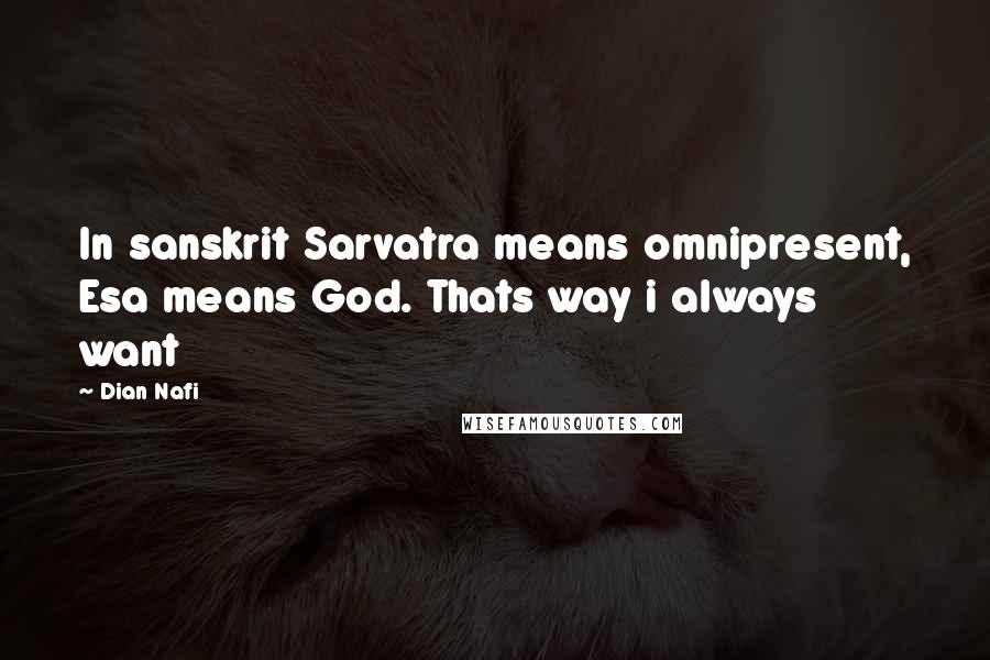 Dian Nafi Quotes: In sanskrit Sarvatra means omnipresent, Esa means God. Thats way i always want