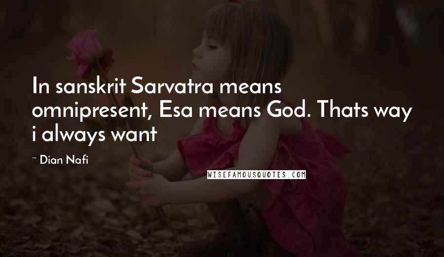 Dian Nafi Quotes: In sanskrit Sarvatra means omnipresent, Esa means God. Thats way i always want