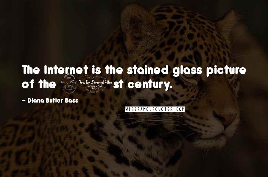 Diana Butler Bass Quotes: The Internet is the stained glass picture of the 21st century.