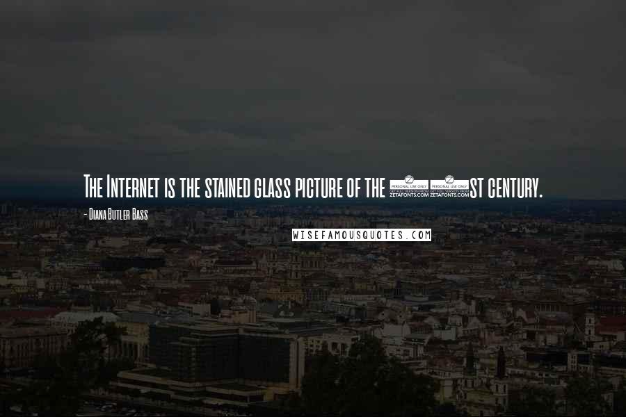 Diana Butler Bass Quotes: The Internet is the stained glass picture of the 21st century.