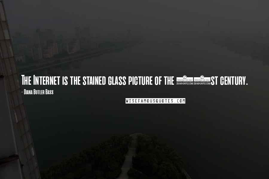 Diana Butler Bass Quotes: The Internet is the stained glass picture of the 21st century.