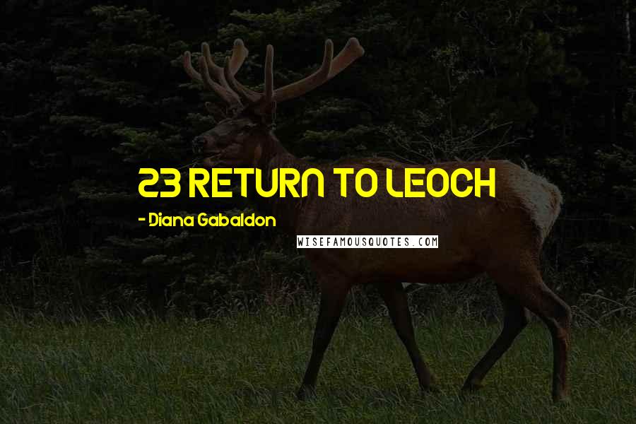 Diana Gabaldon Quotes: 23 RETURN TO LEOCH