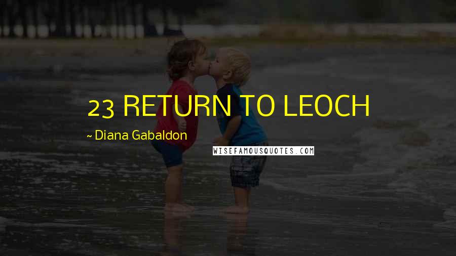 Diana Gabaldon Quotes: 23 RETURN TO LEOCH