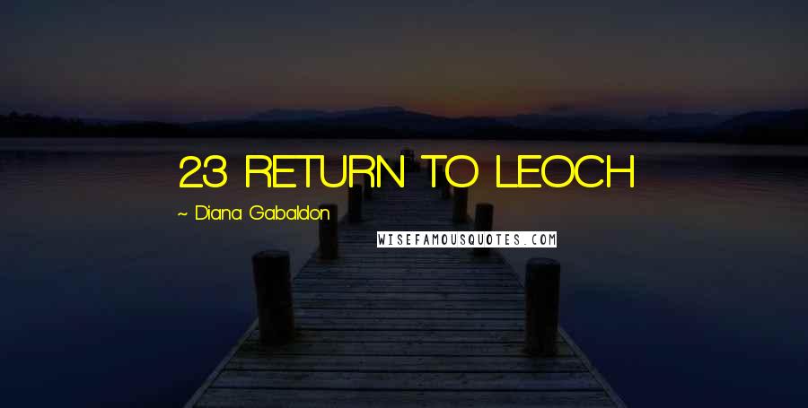 Diana Gabaldon Quotes: 23 RETURN TO LEOCH