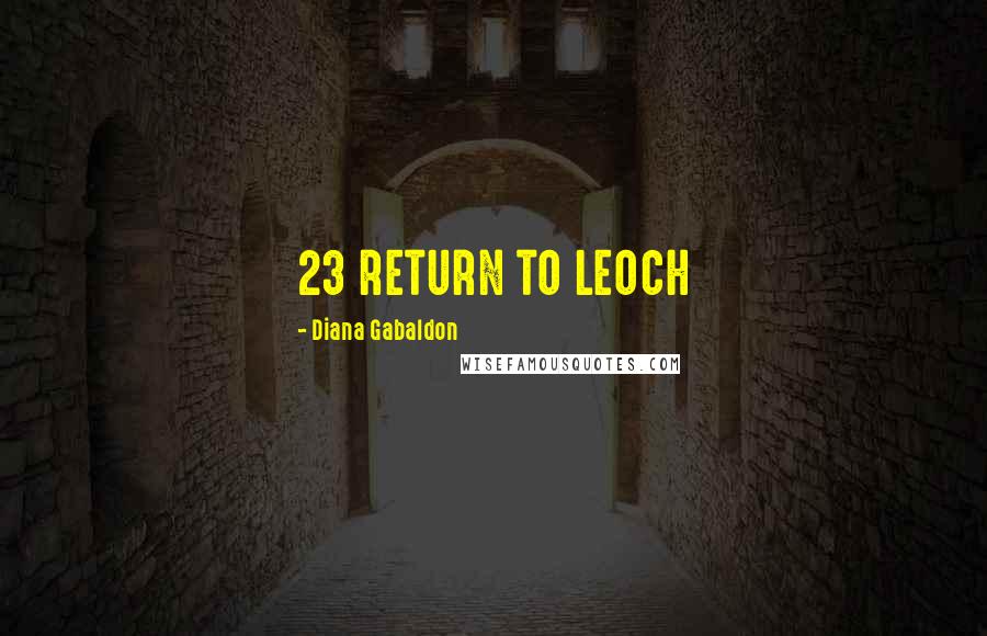 Diana Gabaldon Quotes: 23 RETURN TO LEOCH