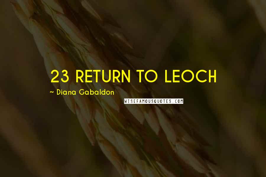 Diana Gabaldon Quotes: 23 RETURN TO LEOCH