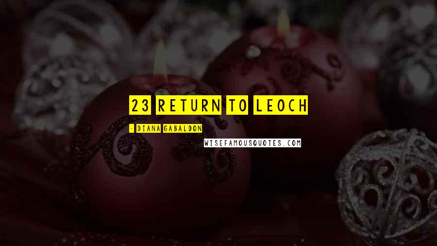 Diana Gabaldon Quotes: 23 RETURN TO LEOCH