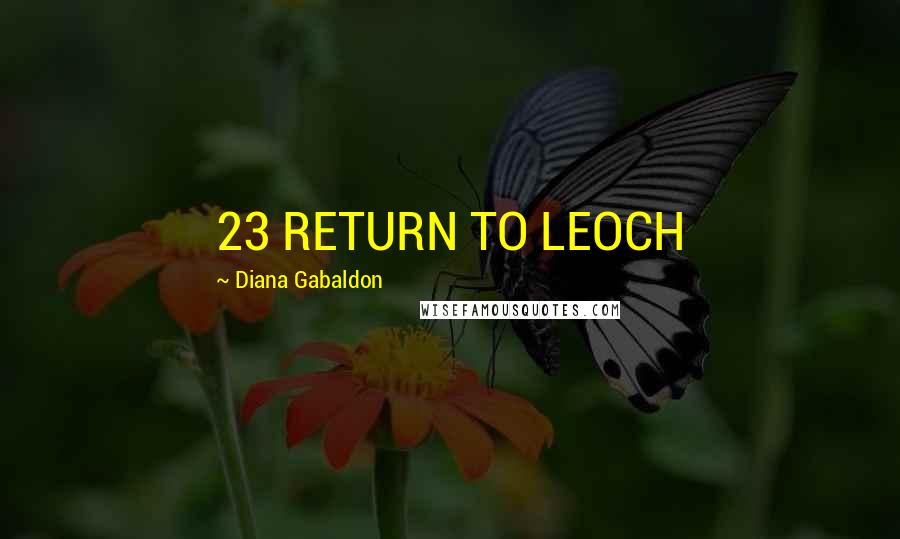 Diana Gabaldon Quotes: 23 RETURN TO LEOCH