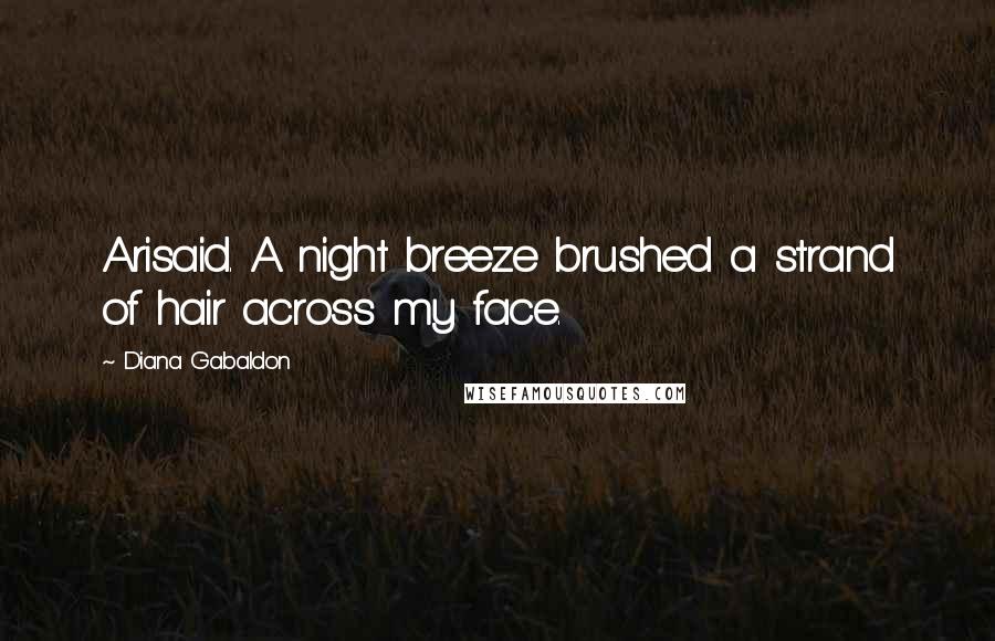 Diana Gabaldon Quotes: Arisaid. A night breeze brushed a strand of hair across my face.