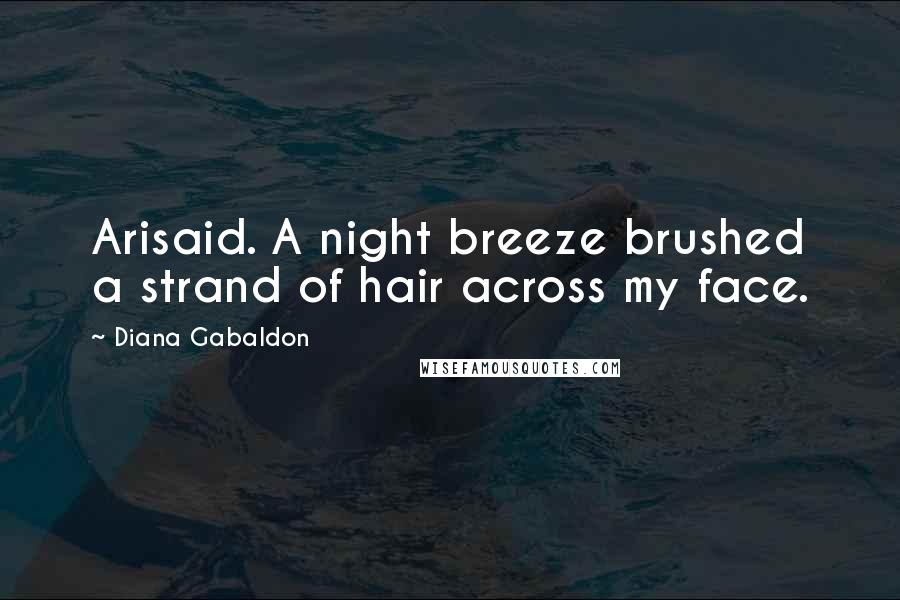 Diana Gabaldon Quotes: Arisaid. A night breeze brushed a strand of hair across my face.