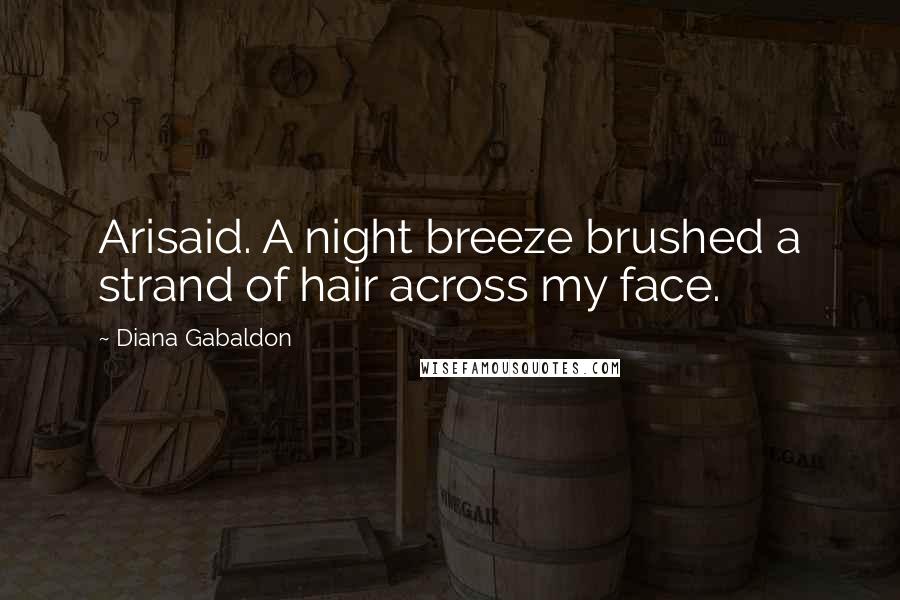 Diana Gabaldon Quotes: Arisaid. A night breeze brushed a strand of hair across my face.