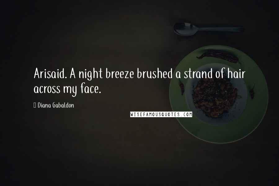 Diana Gabaldon Quotes: Arisaid. A night breeze brushed a strand of hair across my face.