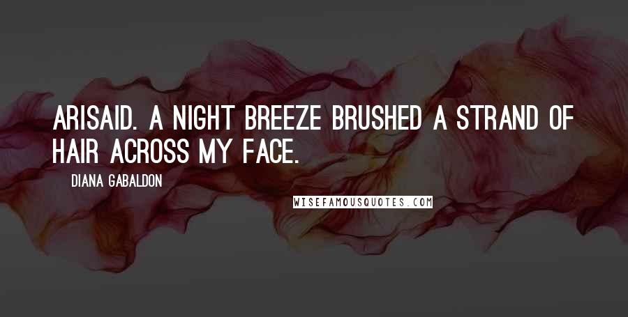 Diana Gabaldon Quotes: Arisaid. A night breeze brushed a strand of hair across my face.