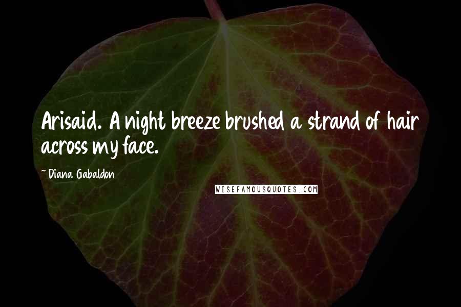 Diana Gabaldon Quotes: Arisaid. A night breeze brushed a strand of hair across my face.