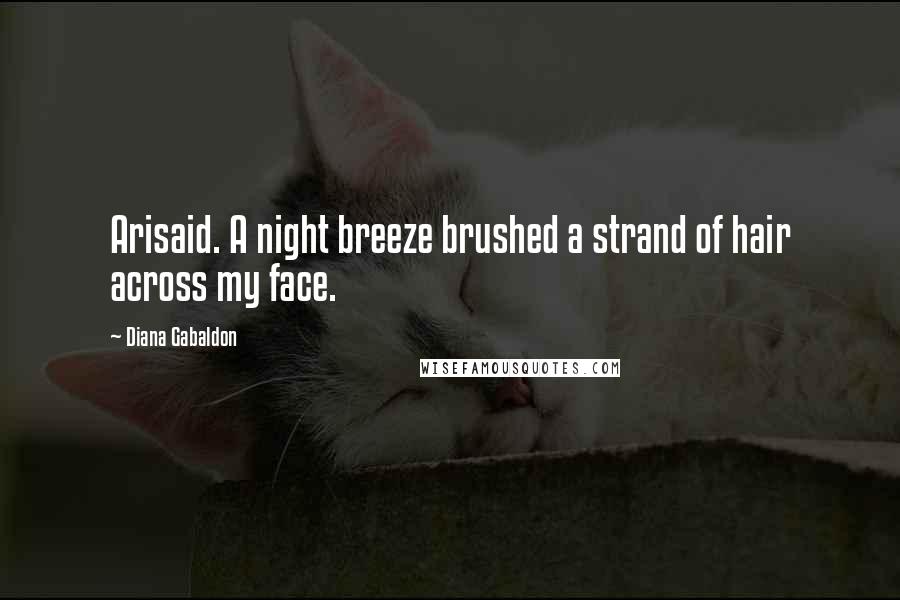 Diana Gabaldon Quotes: Arisaid. A night breeze brushed a strand of hair across my face.