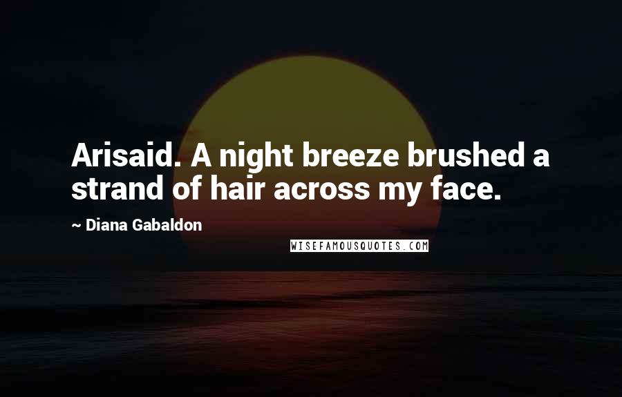 Diana Gabaldon Quotes: Arisaid. A night breeze brushed a strand of hair across my face.