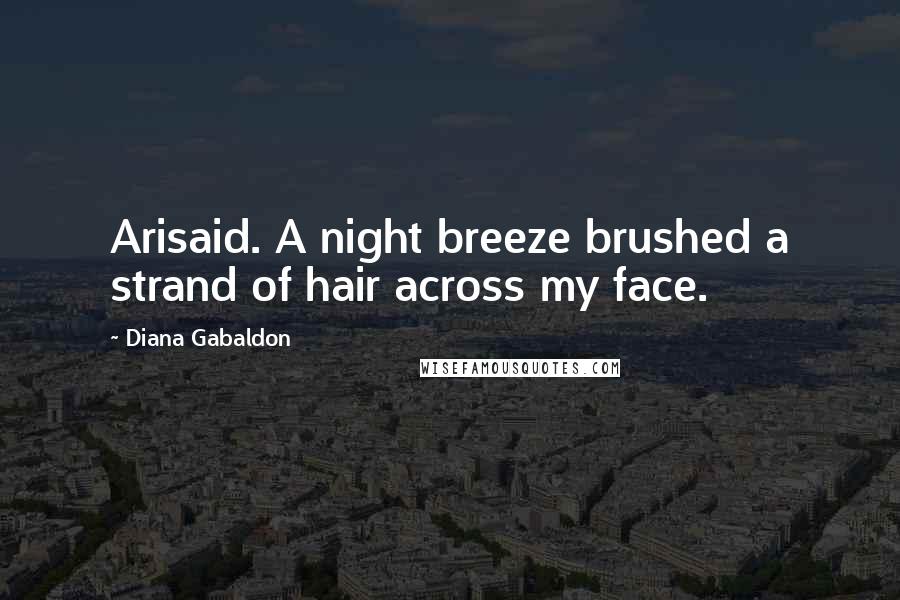 Diana Gabaldon Quotes: Arisaid. A night breeze brushed a strand of hair across my face.