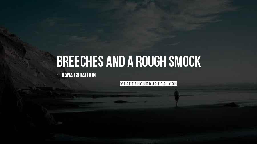 Diana Gabaldon Quotes: breeches and a rough smock