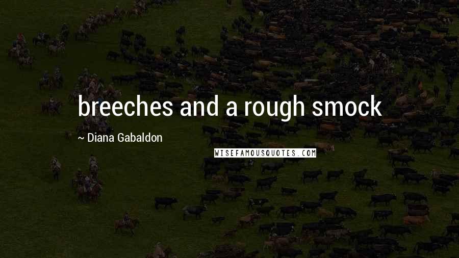 Diana Gabaldon Quotes: breeches and a rough smock